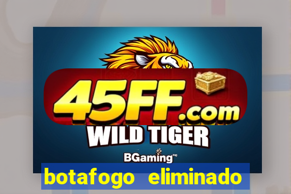botafogo eliminado copa do brasil meme